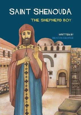 Saint Shenouda: The Shepherd Boy by George, Deacon