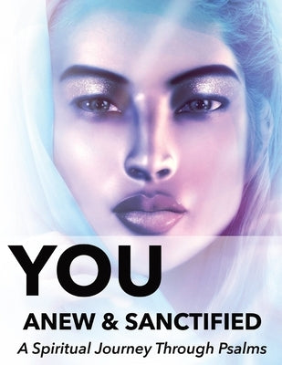 You Anew and Sanctified - Part 1: Christian Religious New, Poetic Translation of Psalms with Guided Journal or Reflection Notebook by Sigler, Naci