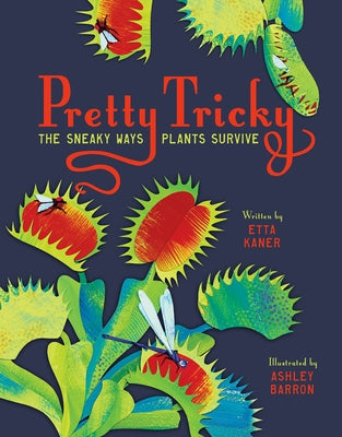 Pretty Tricky: The Sneaky Ways Plants Survive by Kaner, Etta