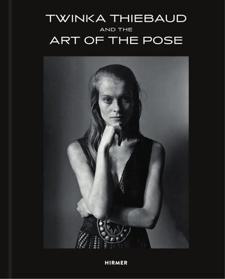 Twinka Thiebaud: And the Art of the Pose by Yahr, Jayme