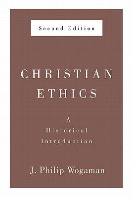 Christian Ethics, Second Edition: A Historical Introduction by Wogaman, J. Philip