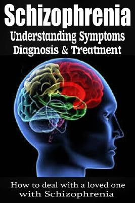 Schizophrenia: Understanding Symptoms Diagnosis & Treatment by Wilkenson, Anthony