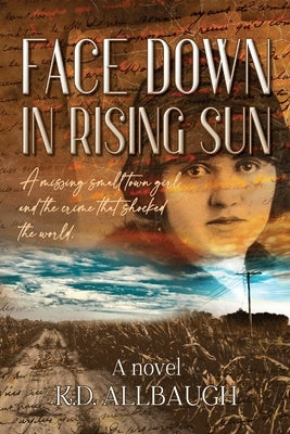 Face Down In Rising Sun: A Missing Small Town Girl and the Crime That Shocked the World by Allbaugh, K. D.