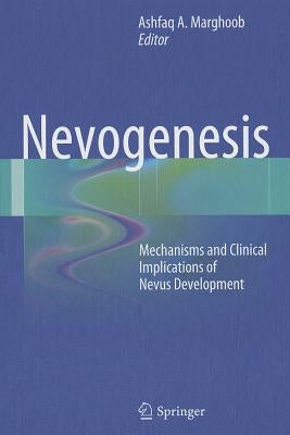 Nevogenesis: Mechanisms and Clinical Implications of Nevus Development by Marghoob, Ashfaq A.