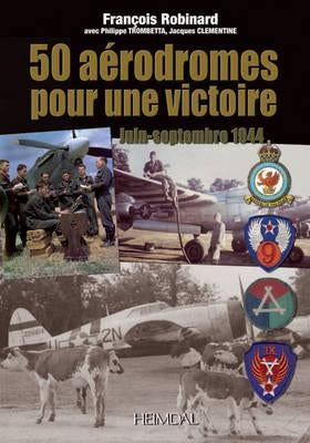 50 Aérodromes Pour Une Victoire: Juin-Septembre 1944 by Clementine, J.