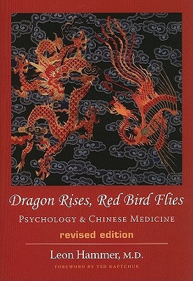 Dragon Rises, Red Bird Flies: Psychology & Chinese Medicine (Revised Ed) by Hammer, Leon