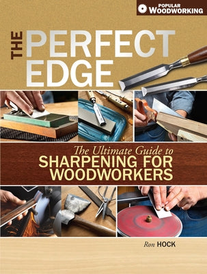 The Perfect Edge: The Ultimate Guide to Sharpening for Woodworkers by Hock, Ron