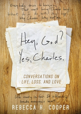 Hey, God? Yes, Charles.: A New Perspective on Coping with Loss and Finding Peace by Cooper, Rebecca H.