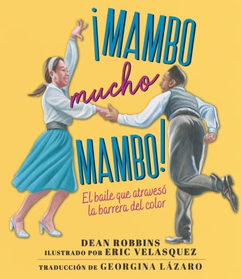 ¡Mambo Mucho Mambo! El Baile Que Atravesó La Barrera del Color by Robbins, Dean