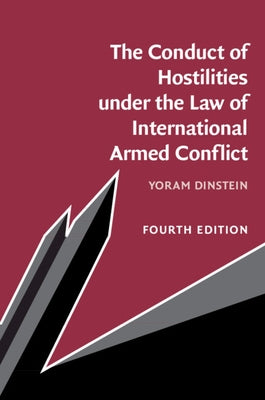 The Conduct of Hostilities Under the Law of International Armed Conflict by Dinstein, Yoram