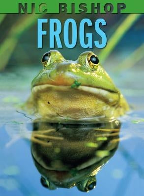 Nic Bishop: Frogs by Bishop, Nic