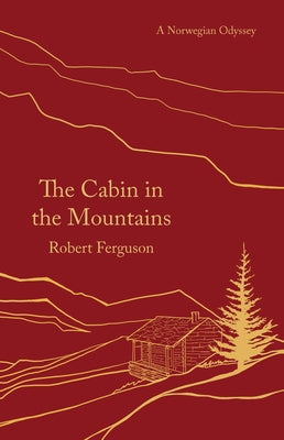 The Cabin in the Mountains: A Norwegian Odyssey by Ferguson, Robert