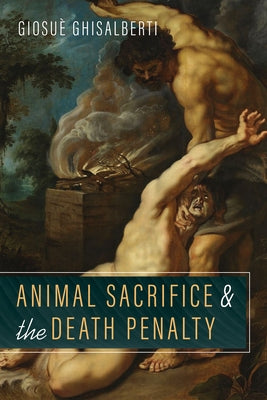 Animal Sacrifice and the Death Penalty by Ghisalberti, Giosu&#232;