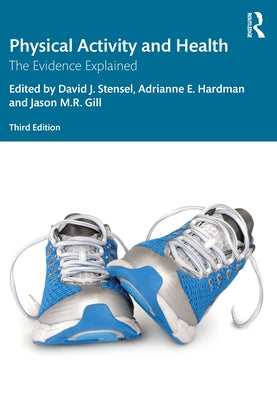 Physical Activity and Health: The Evidence Explained by Stensel, David J.