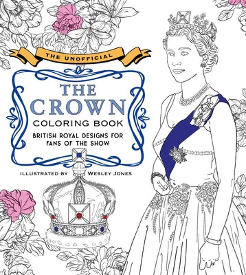 The Unofficial the Crown Coloring Book: British Royal Designs for Fans of the Show by Becker&mayer!