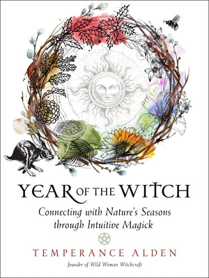 Year of the Witch: Connecting with Nature's Seasons Through Intuitive Magick by Alden, Temperance