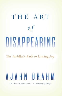 The Art of Disappearing: The Buddha's Path to Lasting Joy by Brahm