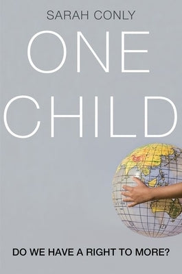 One Child: Do We Have a Right to More? by Conly, Sarah