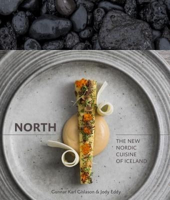 North: The New Nordic Cuisine of Iceland [A Cookbook] by G&#237;slason, Gunnar Karl