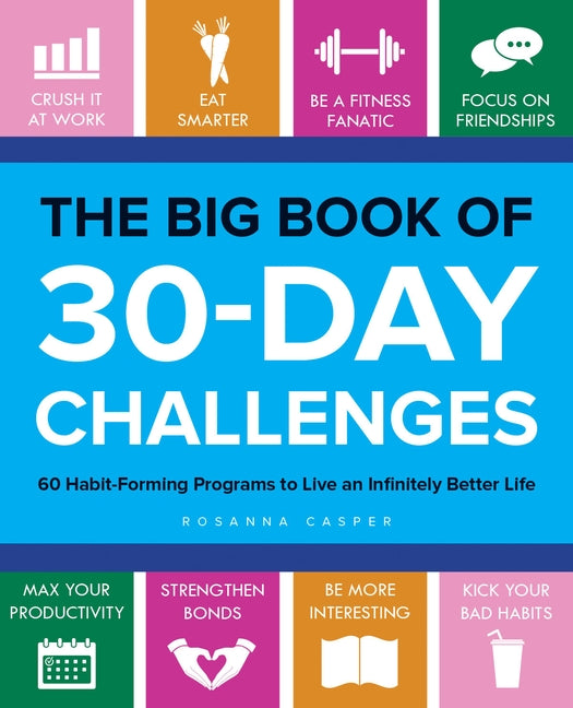 The Big Book of 30-Day Challenges: 60 Habit-Forming Programs to Live an Infinitely Better Life by Casper, Rosanna