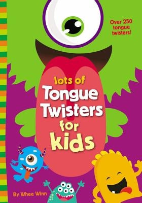 Lots of Tongue Twisters for Kids by Winn, Whee