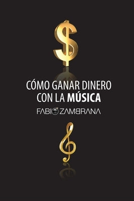Cómo Ganar Dinero Con La Música by Zambrana, Fabio