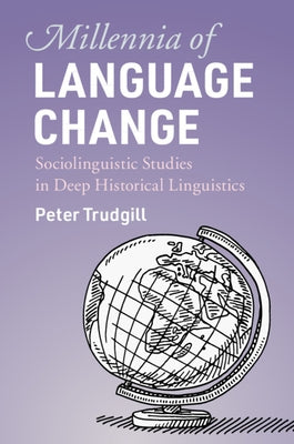 Millennia of Language Change: Sociolinguistic Studies in Deep Historical Linguistics by Trudgill, Peter