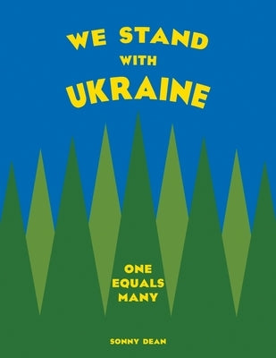 We Stand With Ukraine: One Equals Many by Dean, Sonny