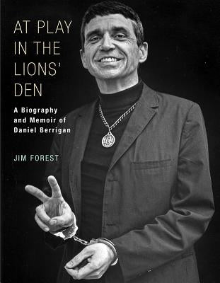 At Play in the Lions' Den: A Biography and Memoir of Daniel Berrigan by Forest, Jim