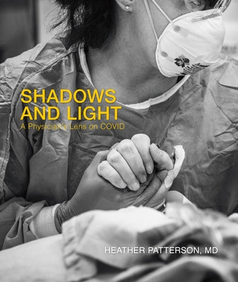 Shadows and Light: A Physician's Lens on Covid by Patterson, Heather