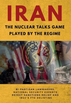 IRAN-The Nuclear Talks Game Played by the Regime: Bi-partisan lawmakers, national security experts reject sanctions relief and IRGC's FTO delisting by U. S. Representative Office, Ncri