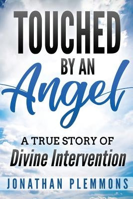 Touched by an Angel: A True Story of Divine Intervention by Plemmons, Jonathan