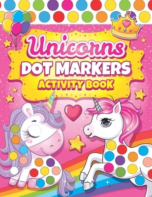 Dot Markers Activity Book Unicorns: Easy Guided BIG DOTS Dot Coloring Book For Kids & Toddlers Preschool Kindergarten Activities Gifts for Toddler Gir by Press, Kindrell Land