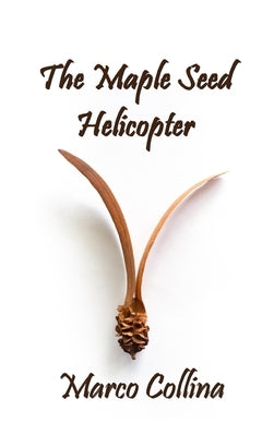 The Maple Seed Helicopter by Collina, Marco
