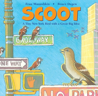 Scoot: A Tiny New York Bird with a Great Big Idea by Manushkin, Fran