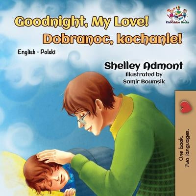 Goodnight, My Love!: English Polish Bilingual by Admont, Shelley