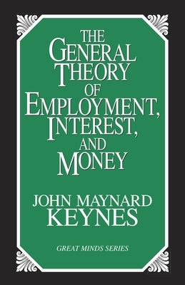 The General Theory of Employment, Interest, and Money by Keynes, John Maynard