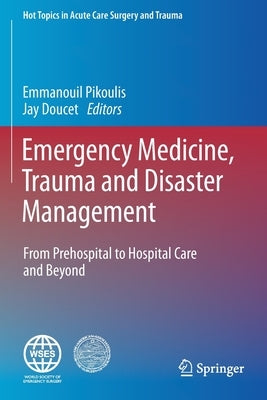 Emergency Medicine, Trauma and Disaster Management: From Prehospital to Hospital Care and Beyond by Pikoulis, Emmanouil
