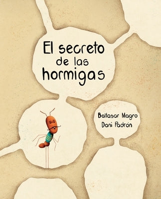 El Secreto de Las Hormigas (the Ants' Secret) by Magro, Baltasar