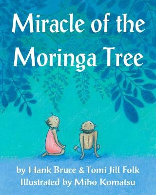 Miracle of the Moringa Tree by Folk, Tomi Jill