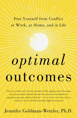 Optimal Outcomes: Free Yourself from Conflict at Work, at Home, and in Life by Goldman-Wetzler, Jennifer