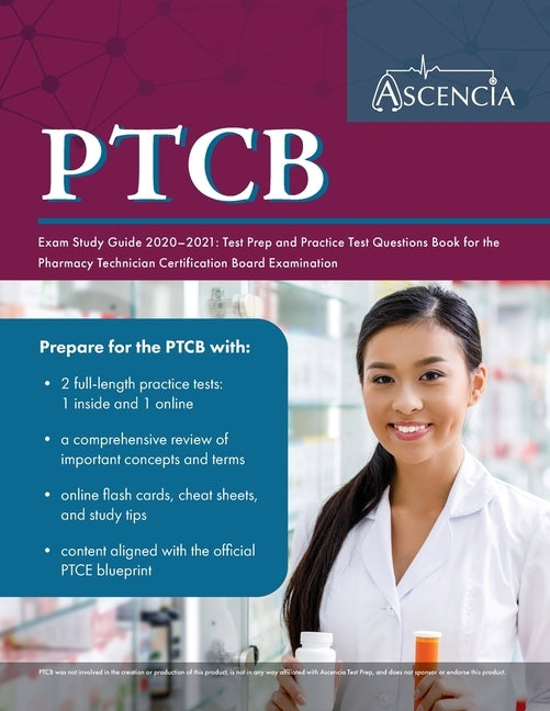 PTCB Exam Study Guide 2020-2021: Test Prep and Practice Test Questions Book for the Pharmacy Technician Certification Board Examination by Ascencia Pharmacy Technician Exam Team