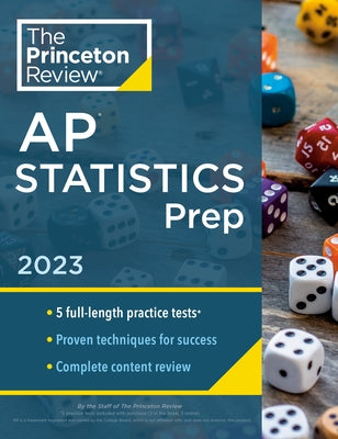Princeton Review AP Statistics Prep, 2023: 5 Practice Tests + Complete Content Review + Strategies & Techniques by The Princeton Review