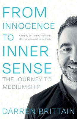 From Innocence to Inner Sense: The Journey to Mediumship by Brittain, Darren