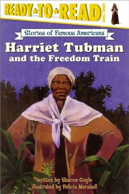 Harriet Tubman and the Freedom Train: Ready-To-Read Level 3 by Gayle, Sharon