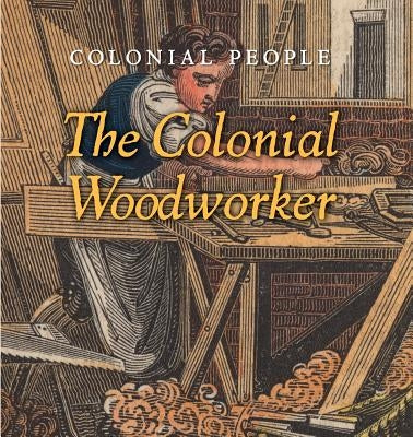 The Colonial Woodworker by Sullivan, Laura