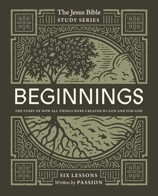 Beginnings Bible Study Guide: The Story of How All Things Were Created by God and for God by Passion Publishing