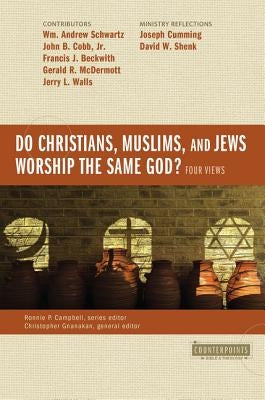 Do Christians, Muslims, and Jews Worship the Same God?: Four Views by Schwartz, Wm Andrew