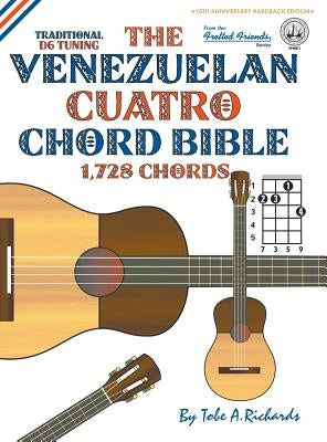 The Venezuelan Cuatro Chord Bible: Traditional 'D6' Tuning 1,728 Chords by Richards, Tobe a.