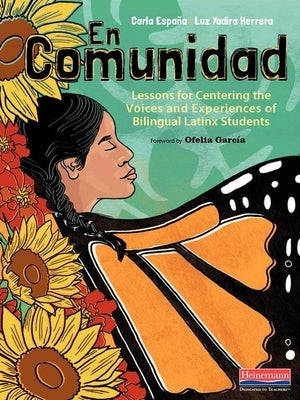 En Comunidad: Lessons for Centering the Voices and Experiences of Bilingual Latinx Students by Espana, Carla